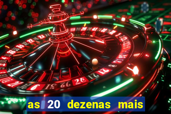 as 20 dezenas mais atrasadas da federal